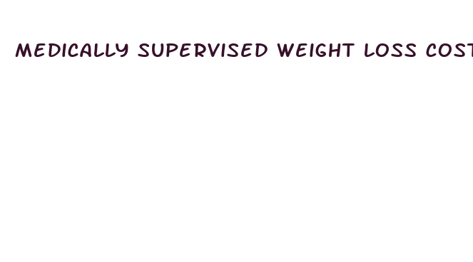 medically supervised weight loss cost