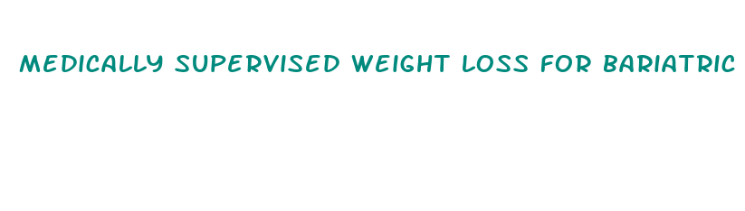 medically supervised weight loss for bariatric surgery cigna