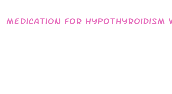 medication for hypothyroidism weight loss