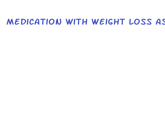 medication with weight loss as side effect