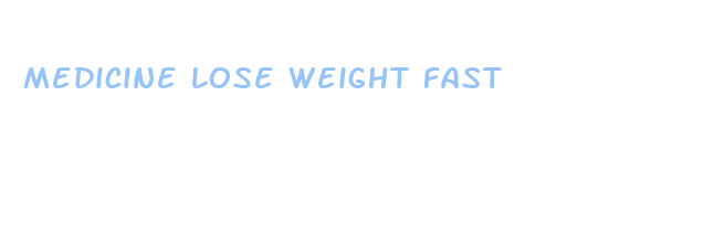 medicine lose weight fast