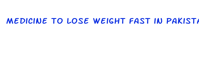 medicine to lose weight fast in pakistan