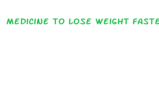 medicine to lose weight faster