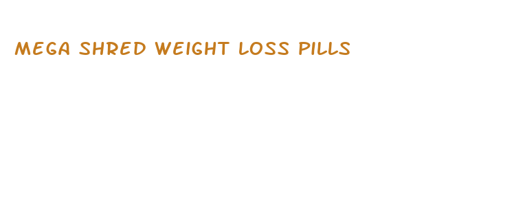 mega shred weight loss pills