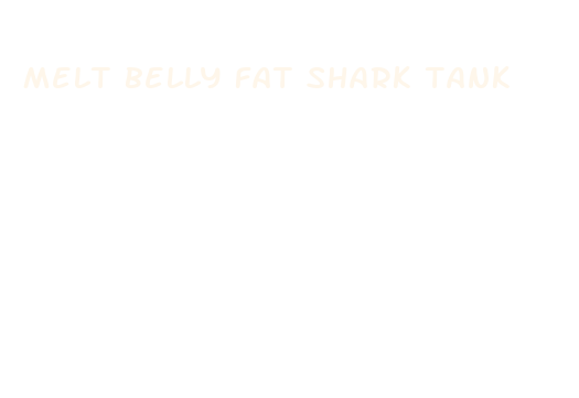 melt belly fat shark tank