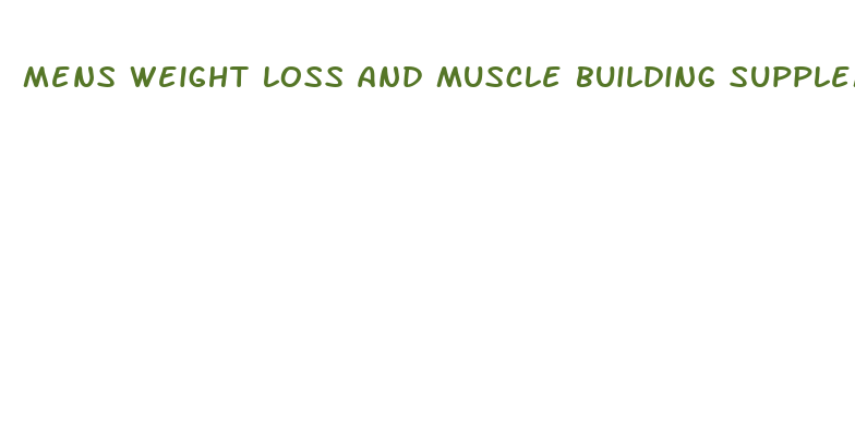 mens weight loss and muscle building supplements