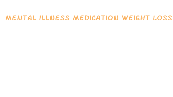 mental illness medication weight loss