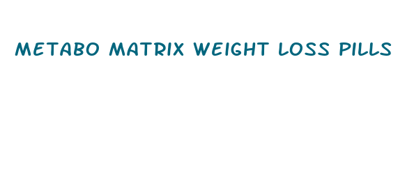 metabo matrix weight loss pills