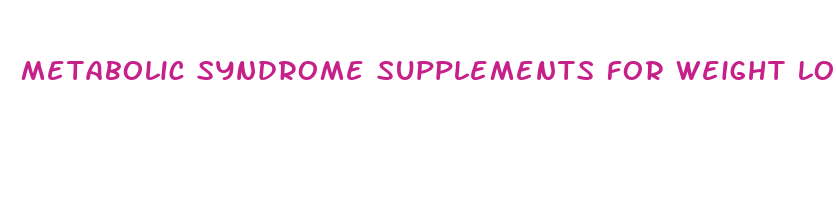 metabolic syndrome supplements for weight loss