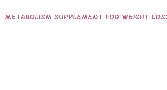 metabolism supplement for weight loss