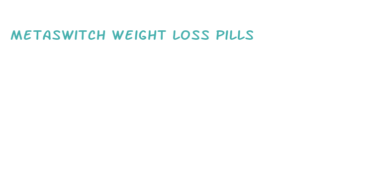 metaswitch weight loss pills