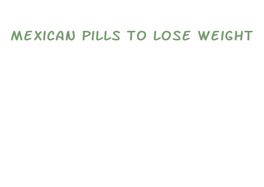 mexican pills to lose weight