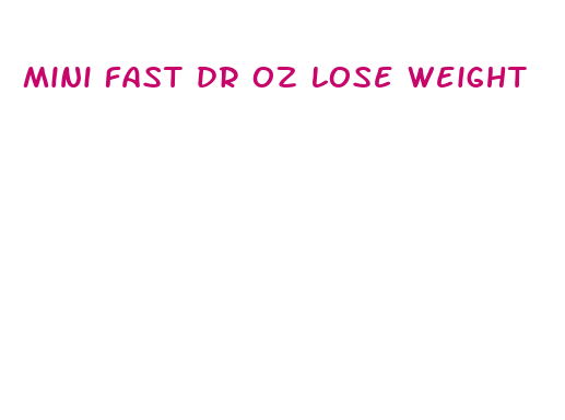 mini fast dr oz lose weight