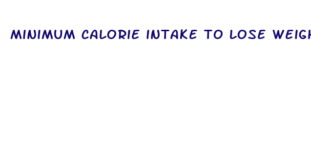 minimum calorie intake to lose weight fast