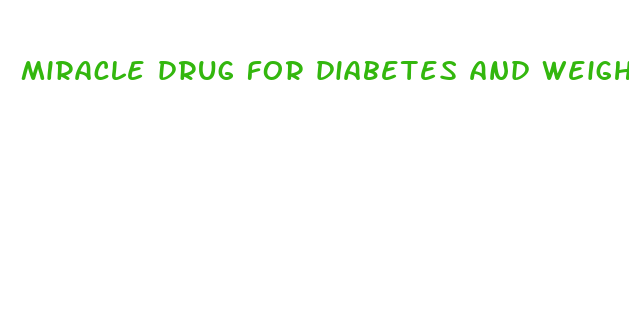 miracle drug for diabetes and weight loss