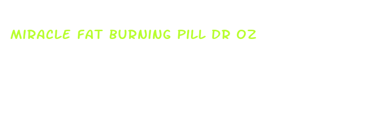 miracle fat burning pill dr oz