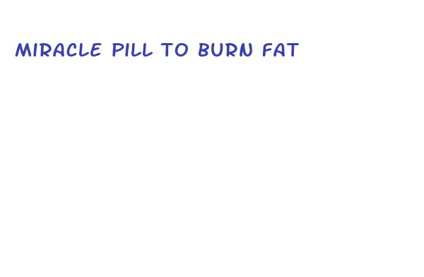 miracle pill to burn fat