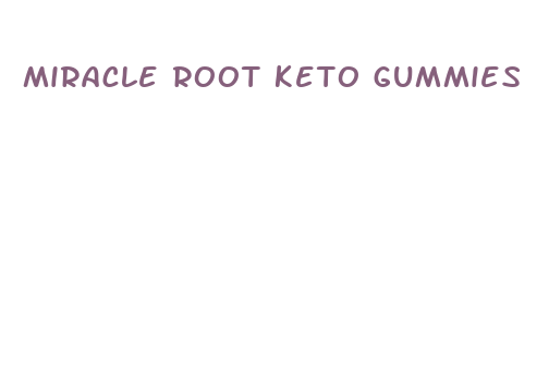 miracle root keto gummies