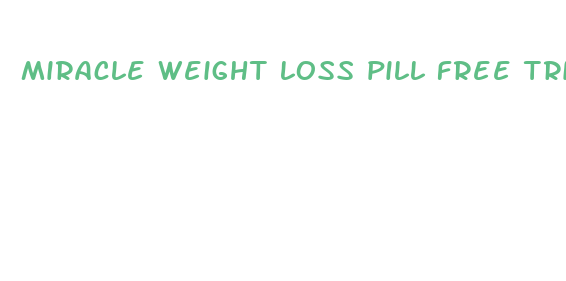 miracle weight loss pill free trial