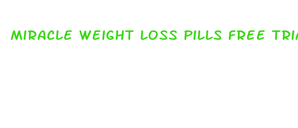 miracle weight loss pills free trial