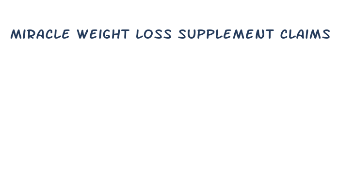 miracle weight loss supplement claims