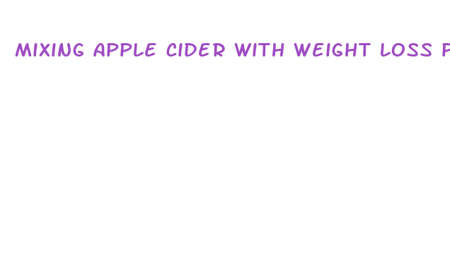 mixing apple cider with weight loss pills