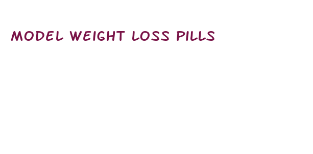 model weight loss pills