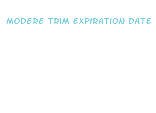 modere trim expiration date