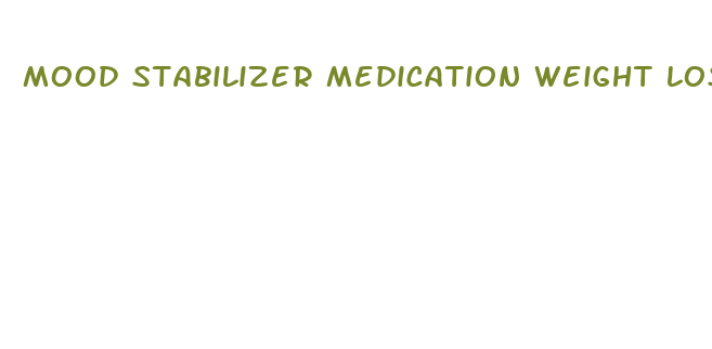 mood stabilizer medication weight loss