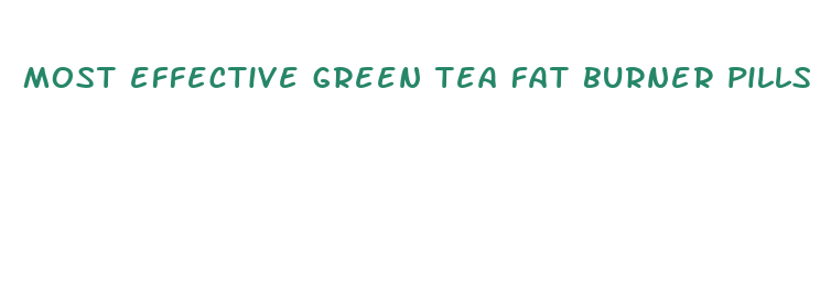 most effective green tea fat burner pills