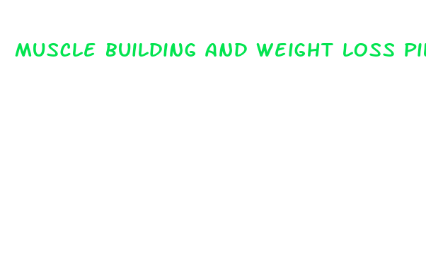 muscle building and weight loss pills