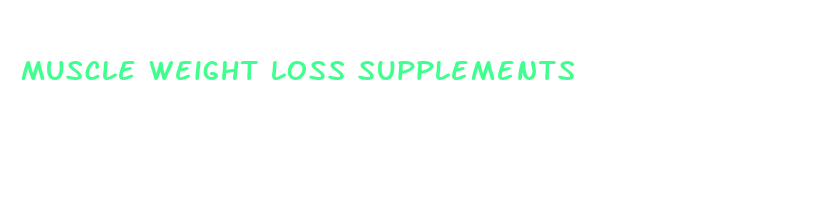 muscle weight loss supplements