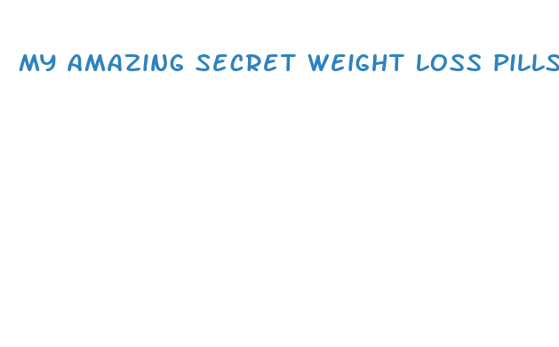 my amazing secret weight loss pills