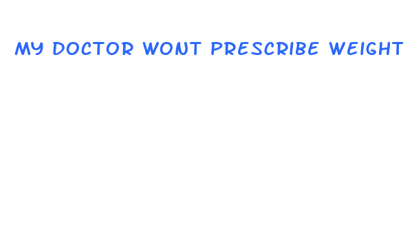 my doctor wont prescribe weight loss pills