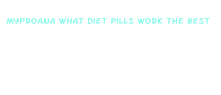 myproana what diet pills work the best