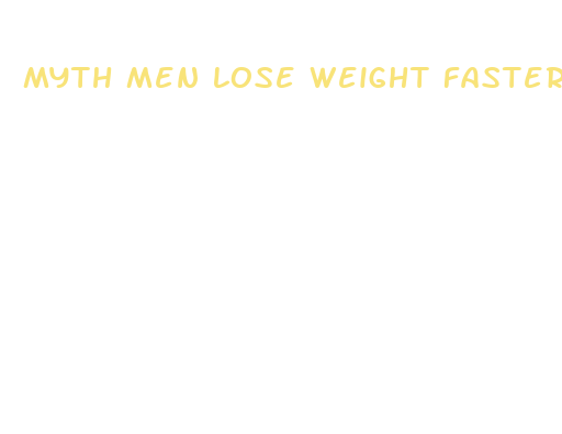 myth men lose weight faster