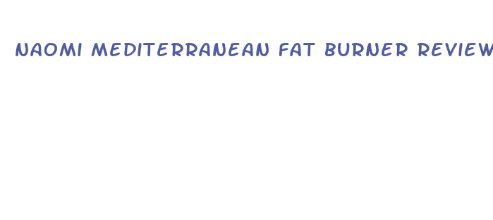 naomi mediterranean fat burner reviews