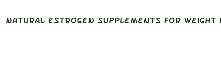 natural estrogen supplements for weight loss