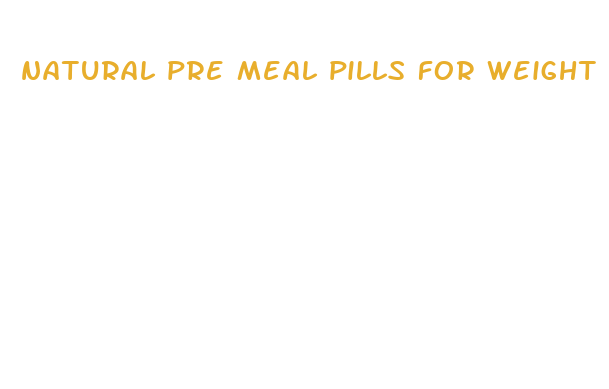 natural pre meal pills for weight loss