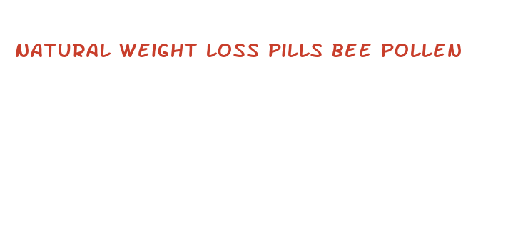 natural weight loss pills bee pollen