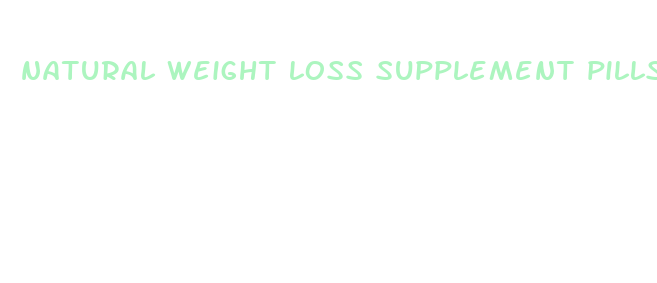 natural weight loss supplement pills