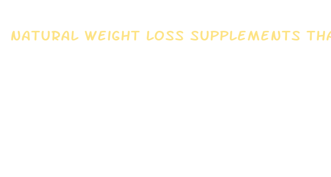 natural weight loss supplements that work fast