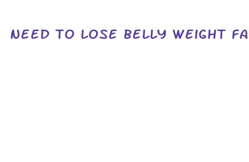 need to lose belly weight fast