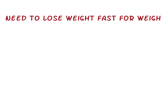 need to lose weight fast for weigh in women