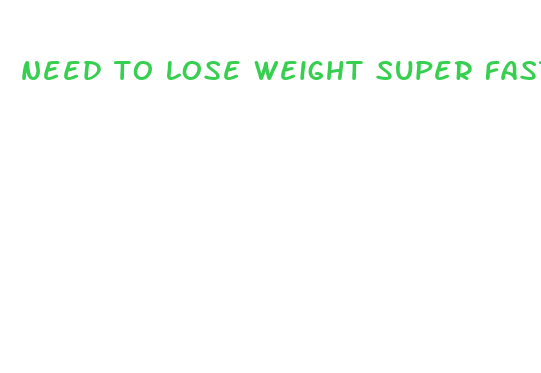 need to lose weight super fast