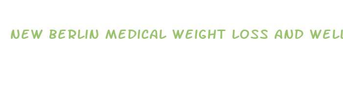 new berlin medical weight loss and wellness