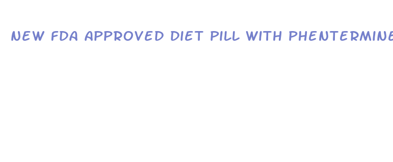 new fda approved diet pill with phentermine