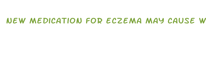 new medication for eczema may cause weight loss