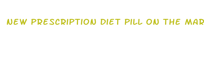 new prescription diet pill on the market