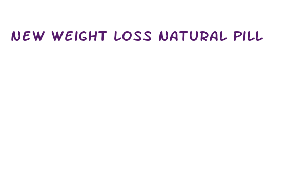 new weight loss natural pill